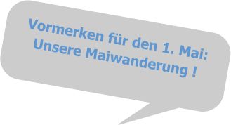 Vormerken für den 1. Mai: Unsere Maiwanderung !