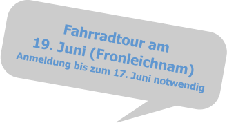 Fahrradtour am19. Juni (Fronleichnam)Anmeldung bis zum 17. Juni notwendig