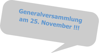Generalversammlungam 25. November !!!
