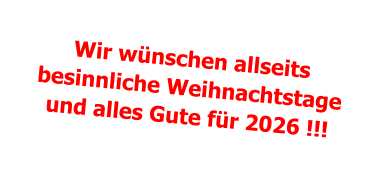 Wir wünschen allseitsbesinnliche Weihnachtstageund alles Gute für 2026 !!!