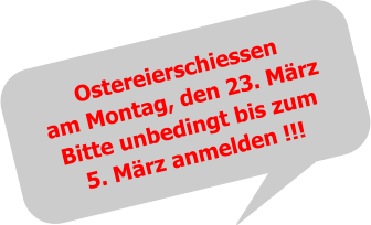 Ostereierschiessenam Montag, den 23. März Bitte unbedingt bis zum 5. März anmelden !!!