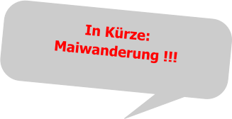 In Kürze: Maiwanderung !!!