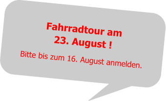 Fahrradtour am23. August ! Bitte bis zum 16. August anmelden.